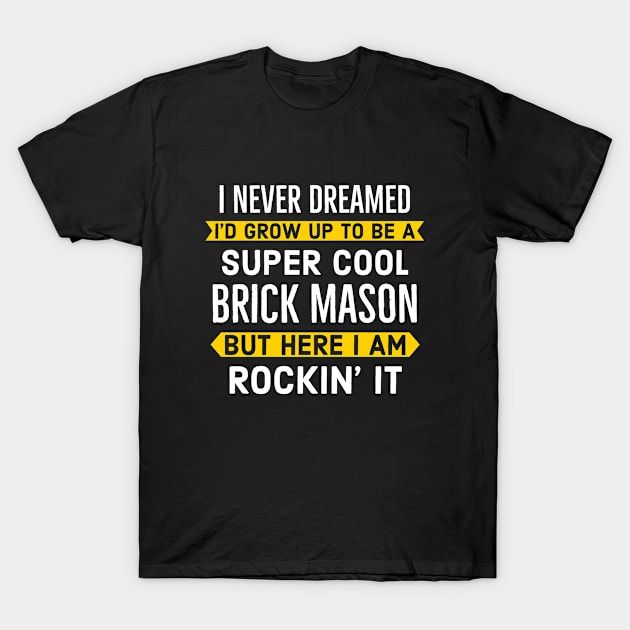 Super Cool Brickmason Masonry T-Shirt by Happy1World